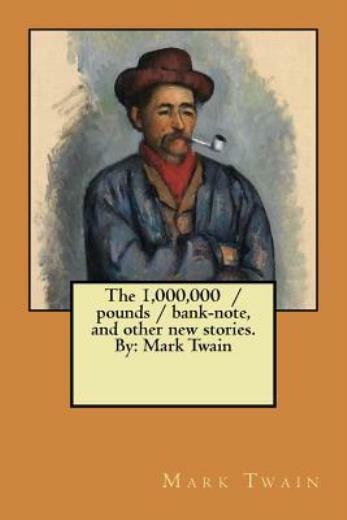 The 1,000,000 / Pounds / Bank-Note, And Other New Stories By: Mark Twain