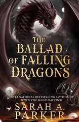 The Moonfall Series THE BALLAD OF FALLING DRAGONS by Sarah A. Parker Paperback