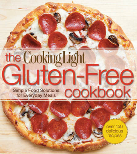 The Cooking Light Gluten-Free Cookbook: Simple Food Solutions for Everyd – GOOD