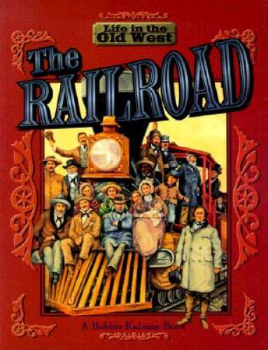 The Railroad (Life in the Old West) – Paperback By Kalman, Bobbie – GOOD