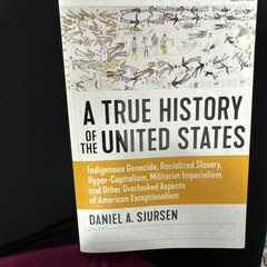 True History of the United States : Indigenous Genocide, Racialized Slavery, …