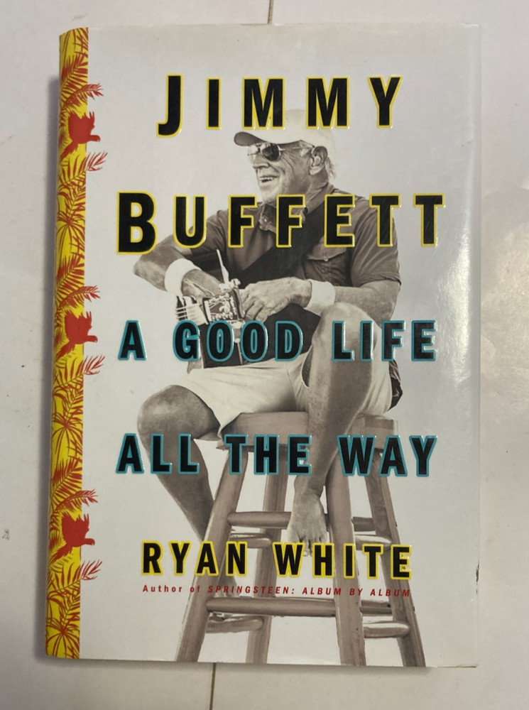 Jimmy Buffett : A Good Life All the Way by Ryan White (2017, HC) 1st Ed, 1st Ptg