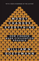 Money Changes Everything: How Finance Made Civilization Possible – Goetzmann…