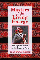 Masters of the Living Energy: The Mystical World of the Q’ero of Peru