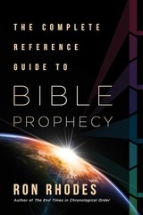 The Complete Reference Guide to Bible Prophecy by Rhodes