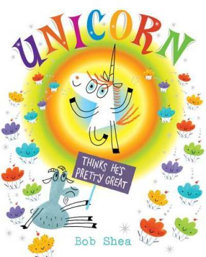 Unicorn Thinks He’s Pretty Great – Hardcover By Shea, Bob – GOOD