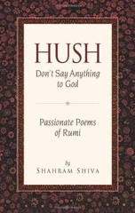 Hush, Don’t Say Anything to God: – Paperback, by Jalal Al-Din Rumi – Very Good