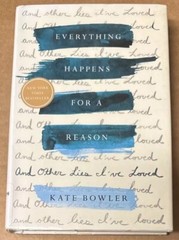 Everything Happens for a Reason : And Other Lies I’ve Loved by Kate Bowler GOOD