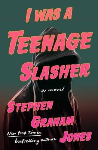 I Was A Teenage Slasher – Hardcover By Jones, Stephen Graham – GOOD