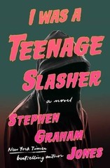 I Was A Teenage Slasher – Hardcover By Jones, Stephen Graham – GOOD