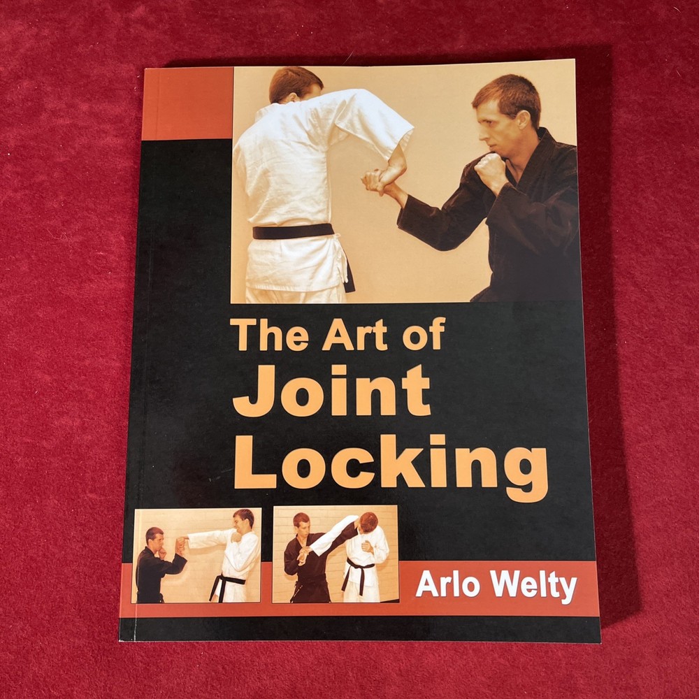 THE ART OF JOINT LOCKING By Arlo Welty