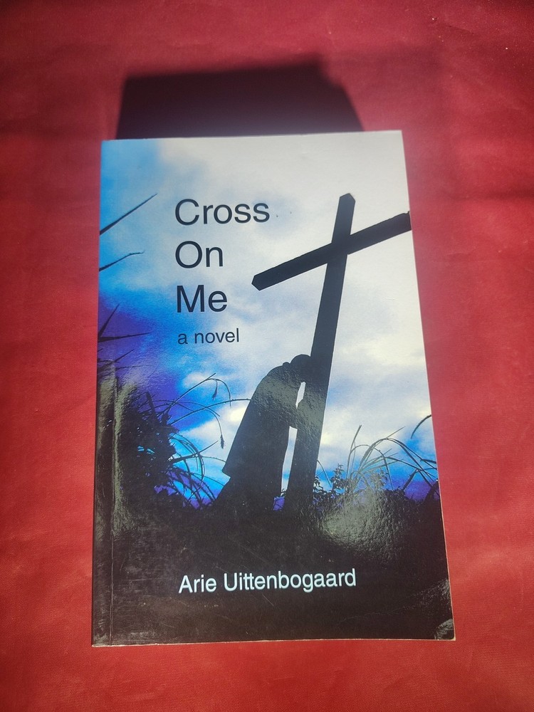 Cross on Me : A Novel by Arie Uittenbogaard (2011, Trade Paperback)