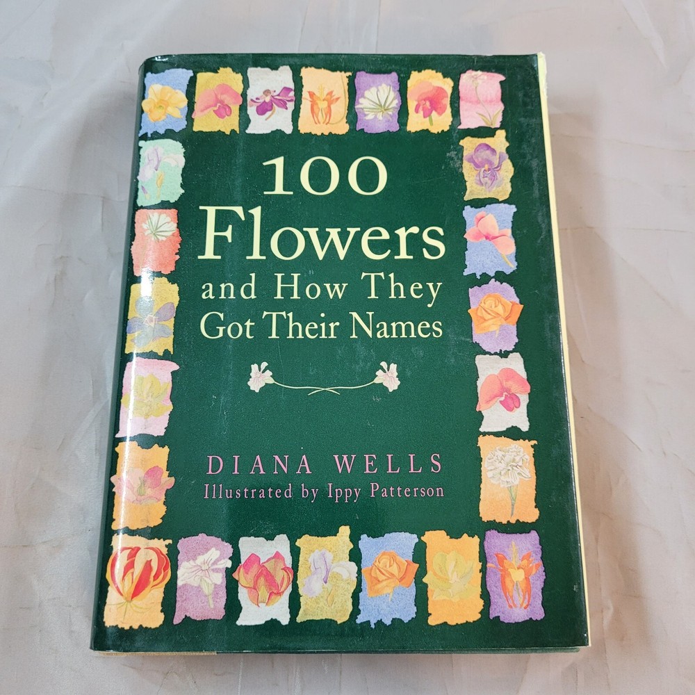 100 Flowers and How They Got Their Names by Wells, Diana , hardcover