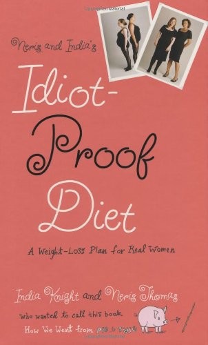 Neris and India’s Idiot-Proof Diet: A Weight-Loss Plan for Real Women