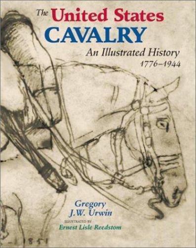 THE UNITED STATES CAVALRY: AN ILLUSTRATED HISTORY By Gregory J.W. Urwin Like New