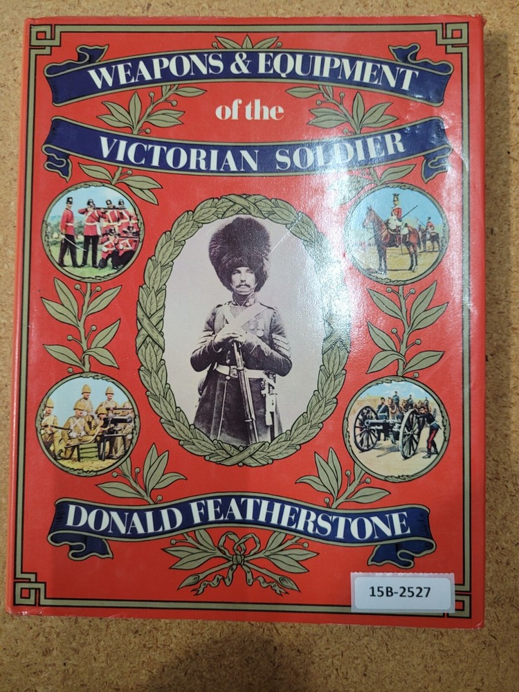 Weapons and Equipment of the Victorian Soldier ~ Donald Featherstone