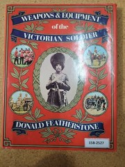Weapons and Equipment of the Victorian Soldier ~ Donald Featherstone