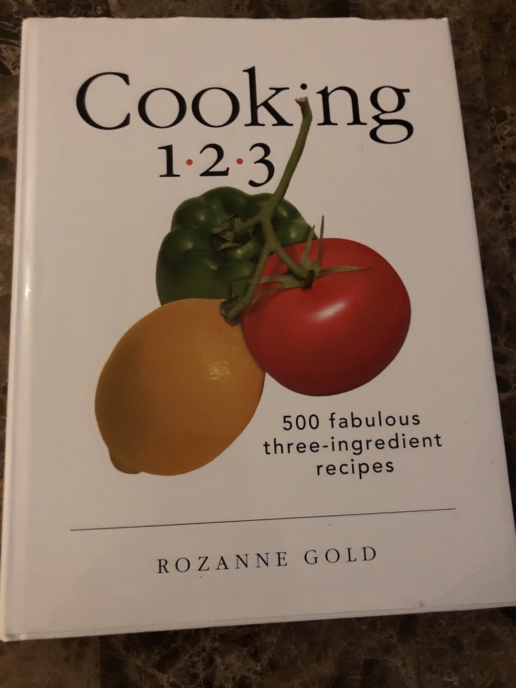 Cooking 1-2-3 : 500 Fabulous Three-Ingredient Recipes by Rozanne Gold (2003,…