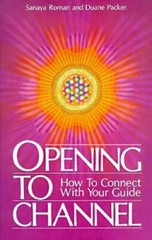 Opening to Channel: How to Connect with Your Guide (Sanaya Roman) – GOOD