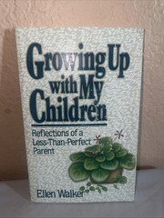 GROWING UP WITH MY CHILDREN: REFLECTIONS OF A By Ellen Walker – LIKE NEW