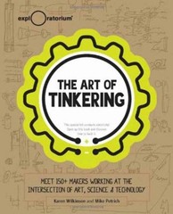 The Art of Tinkering : Meet 150+ Makers Working at the Intersecti