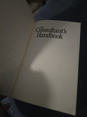 Consultant’s Handbook : How to Start and Develop Your Own Practice