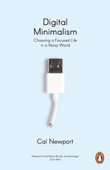 Digital Minimalism: Choosing a Focused Life in a Noisy World, Newport – Brand Ne