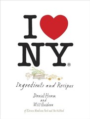 I Love New York: Ingredients and Recipes: Ingredient… by Will Guidara Hardback
