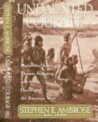 Undaunted Courage : Meriwether Lewis, Thomas Jefferson, and the Opening of…