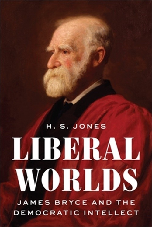 Liberal Worlds: James Bryce and the Democratic Intellect (Hardback or Cased Book