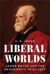 Liberal Worlds: James Bryce and the Democratic Intellect (Hardback or Cased Book