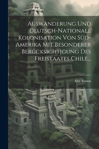 Alex Simon Auswanderung Und Deutsch-nationale Kolonisati (Paperback) (UK IMPORT)