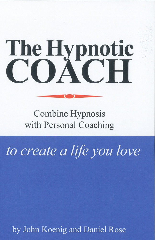 The Hypnotic Coach: Combine Hypnosis with Personal Coaching to Create a Life…