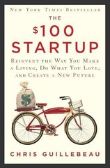 The $100 Startup: Reinvent the – Hardcover, by Guillebeau Chris – Very Good u