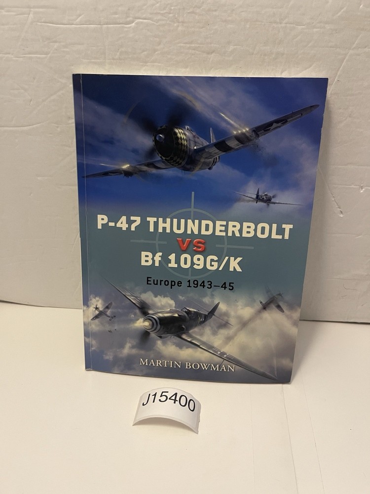 P-47 Thunderbolt vs Bf 109G/K : Europe 1943-45 by Martin Bowman (2008, Trade…