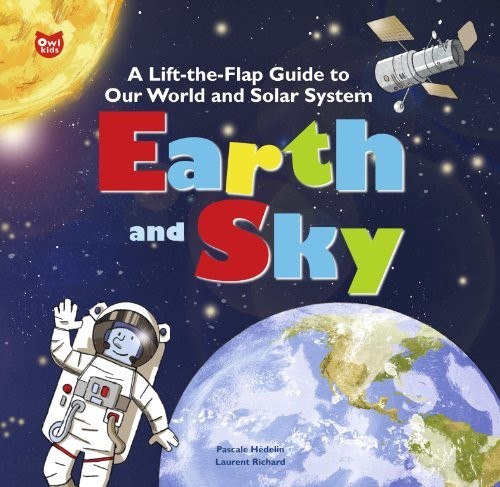 EARTH AND SKY: A LIFT-THE-FLAP GUIDE TO OUR WORLD AND By Pascale Hedelin VG