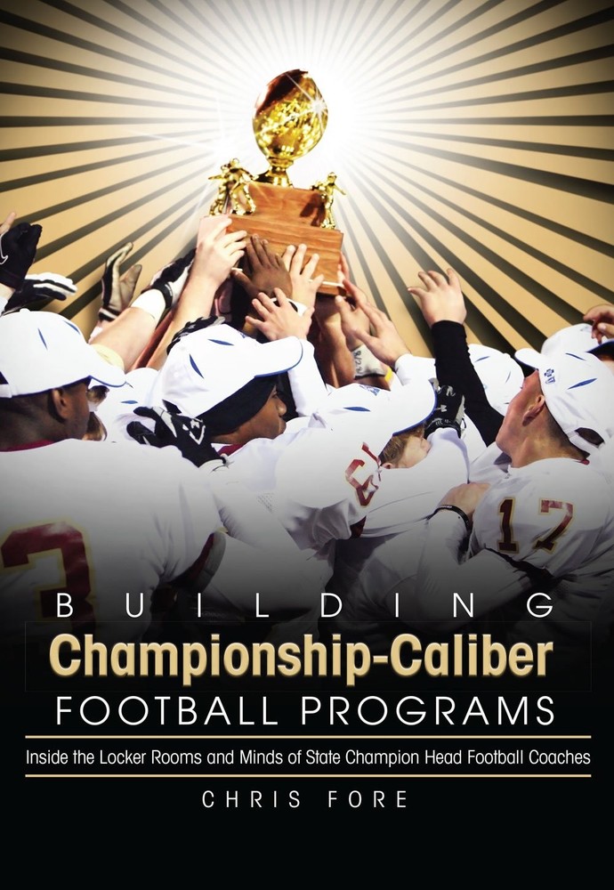 Building Championship-Caliber Football Programs: Inside the Locker Rooms and…