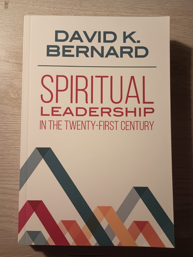 Spiritual Leadership In The Twenty-First CENTURY by David K Bernard