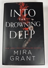 Into the Drowning Deep Mira Grant Hardcover 2017 First Edition 1st Printing