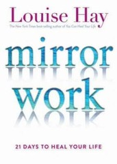 Mirror Work: 21 Days to Heal Your Life – Paperback By Hay, Louise – GOOD