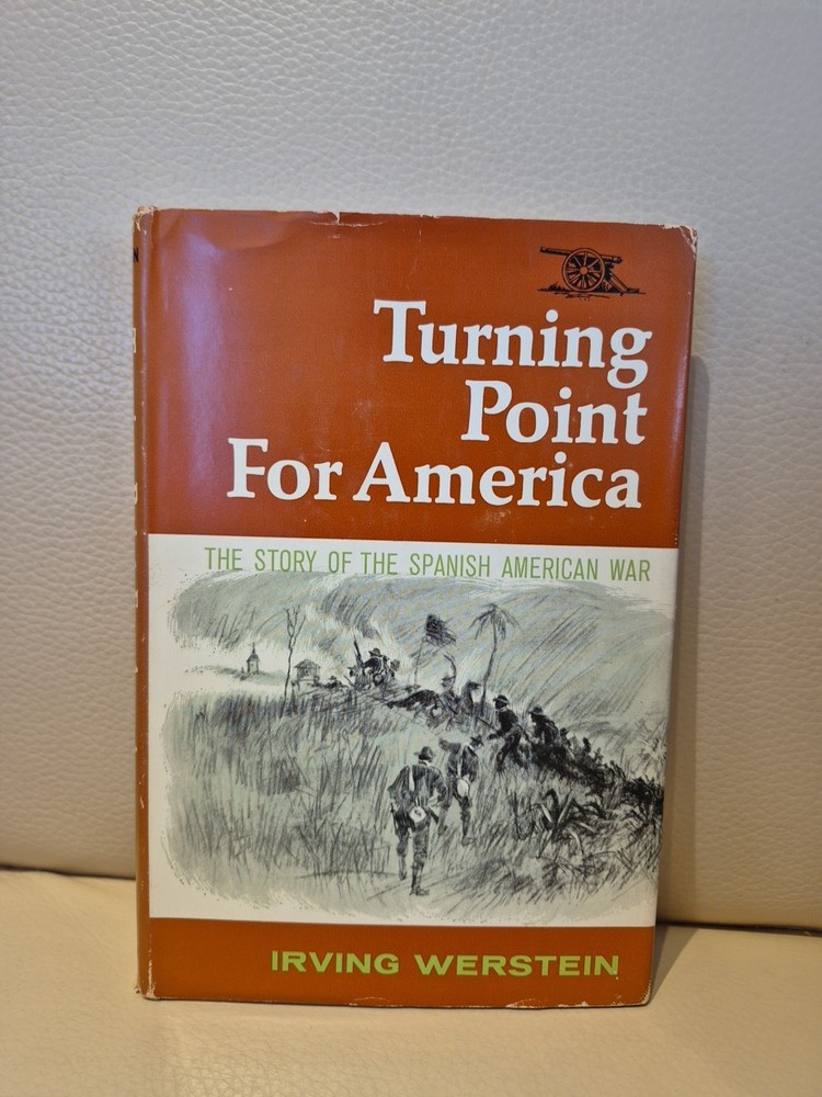 TURNING POINT FOR AMERICA, SPANISH-AMERICAN WAR BY IRVING WERSTEIN 1964 Hc Dj