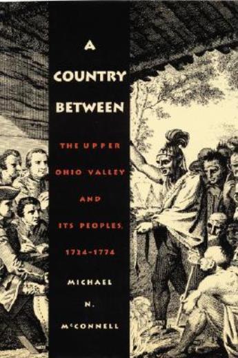 A Country Between: The Upper Ohio Valley And Its Peoples, 1724-1774
