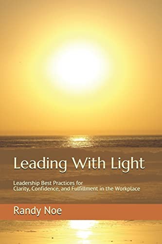 Leading With Light: Leadership Best Prac…, Noe, Randy