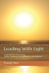Leading With Light: Leadership Best Prac…, Noe, Randy