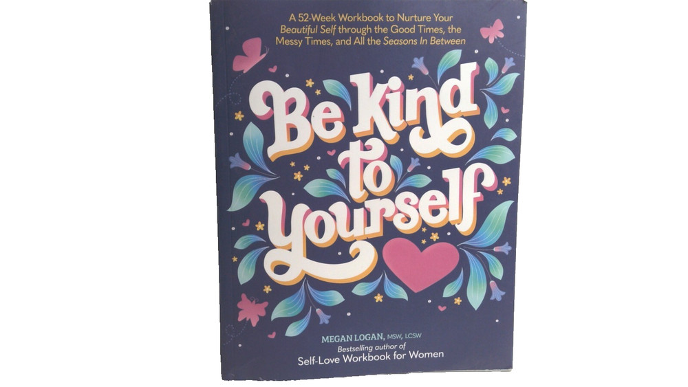 Be Kind to Yourself : A 52-Week Workbook to Nurture Your Beautiful Self B4