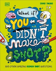 What If… You Didn’t Make Snot? : And Other Amazing Human Body Questions, Ha…