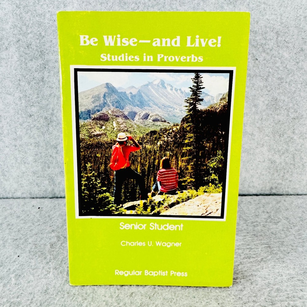 Be Wise—and Live! Studies Proverbs Charles U Wagner 1980 Senior Student Manual