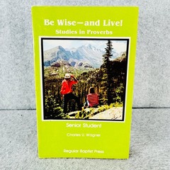 Be Wise—and Live! Studies Proverbs Charles U Wagner 1980 Senior Student Manual