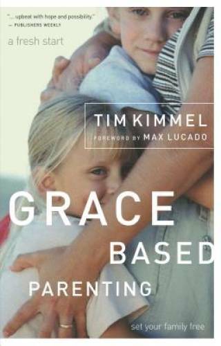 Grace-Based Parenting – Paperback By Tim Kimmel – GOOD