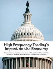 High Frequency Trading’s Impact on the Economy, Paperback by Subcommittee on …